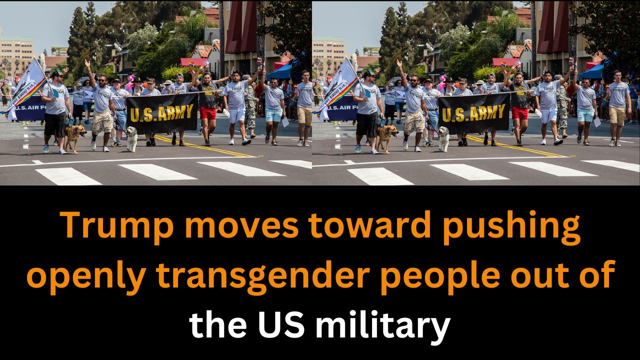 Trump moves toward pushing openly transgender people out of the US military